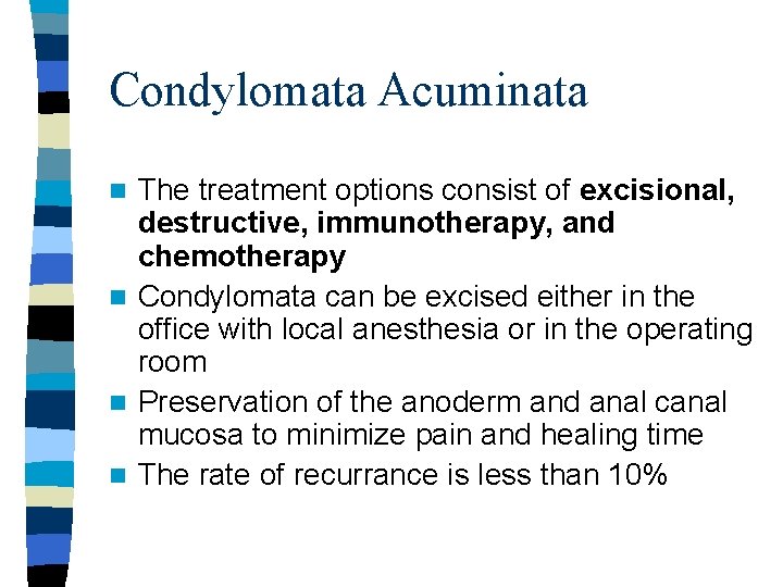Condylomata Acuminata The treatment options consist of excisional, destructive, immunotherapy, and chemotherapy n Condylomata