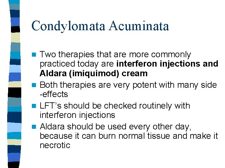 Condylomata Acuminata Two therapies that are more commonly practiced today are interferon injections and