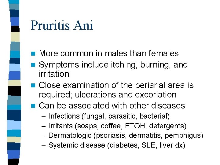 Pruritis Ani More common in males than females n Symptoms include itching, burning, and