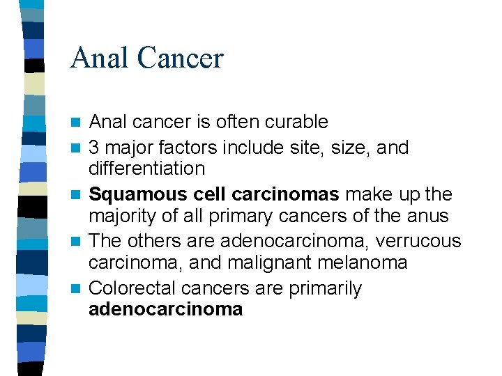 Anal Cancer n n n Anal cancer is often curable 3 major factors include