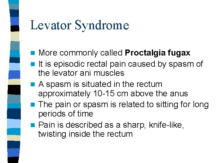 Levator Syndrome n n n More commonly called Proctalgia fugax It is episodic rectal