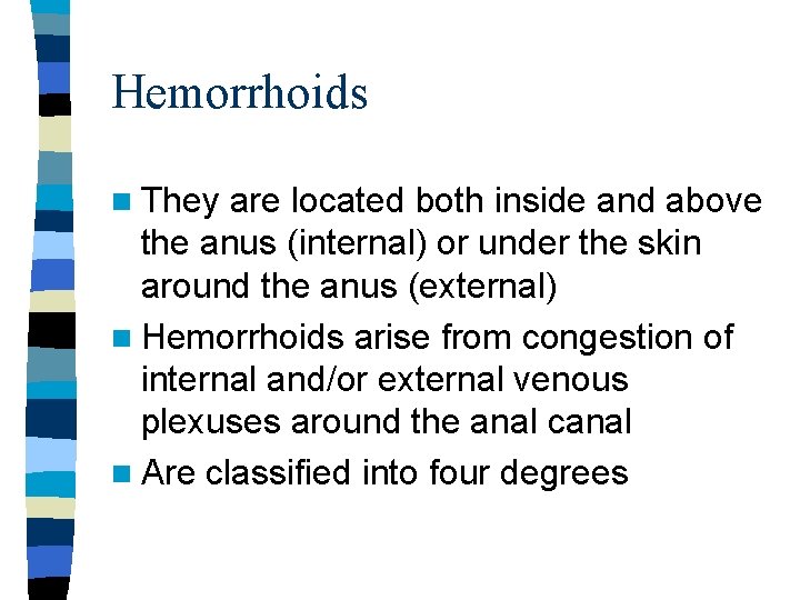 Hemorrhoids n They are located both inside and above the anus (internal) or under