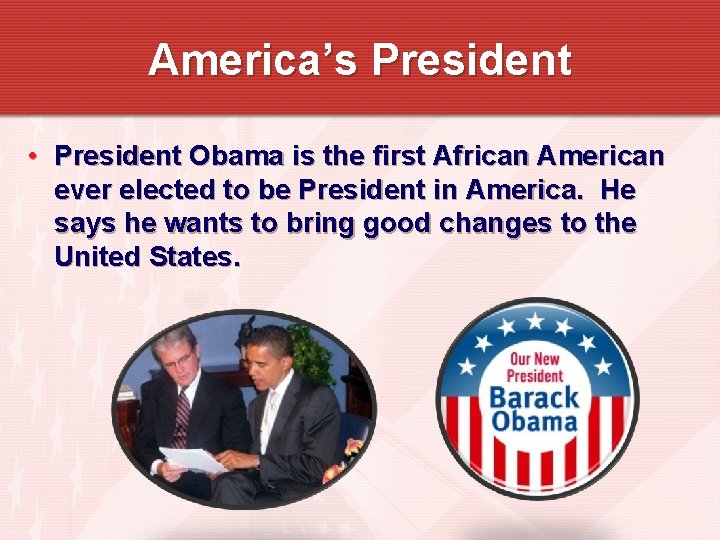 America’s President • President Obama is the first African American ever elected to be