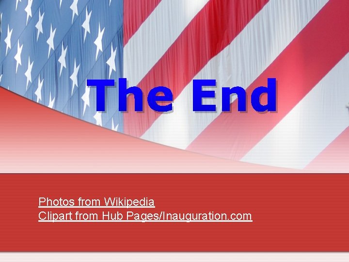 The End Photos from Wikipedia Clipart from Hub Pages/Inauguration. com 