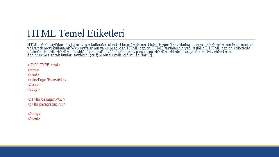 HTML Temel Etiketleri HTML, Web sayfaları oluşturmak için kullanılan standart biçimlendirme dilidir. Hyper Text