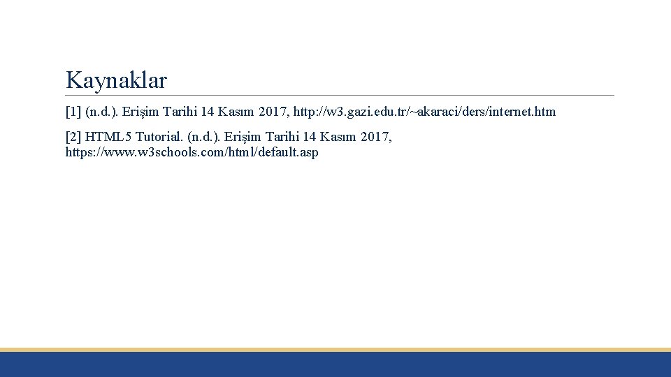 Kaynaklar [1] (n. d. ). Erişim Tarihi 14 Kasım 2017, http: //w 3. gazi.