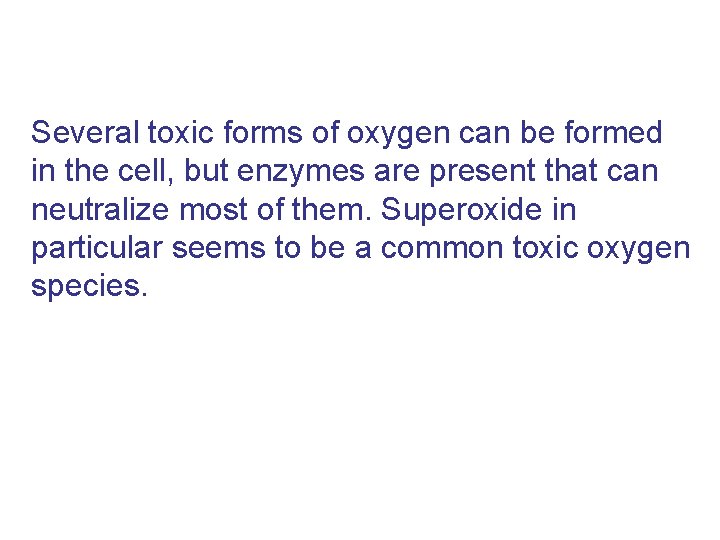 Several toxic forms of oxygen can be formed in the cell, but enzymes are