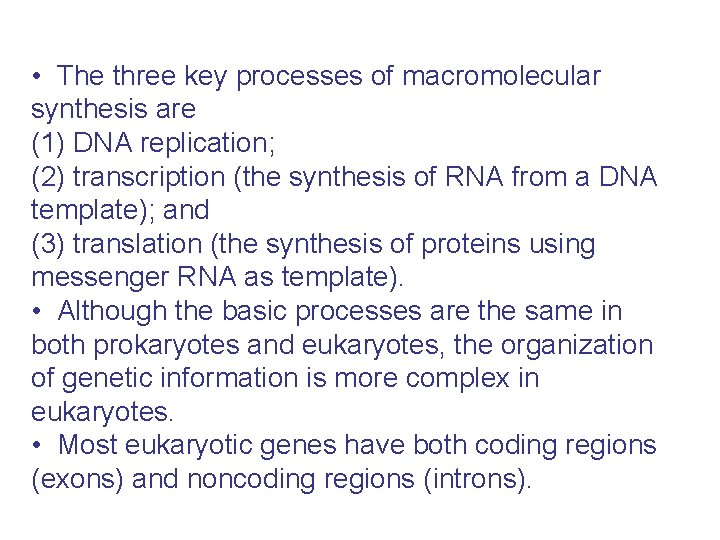  • The three key processes of macromolecular synthesis are (1) DNA replication; (2)