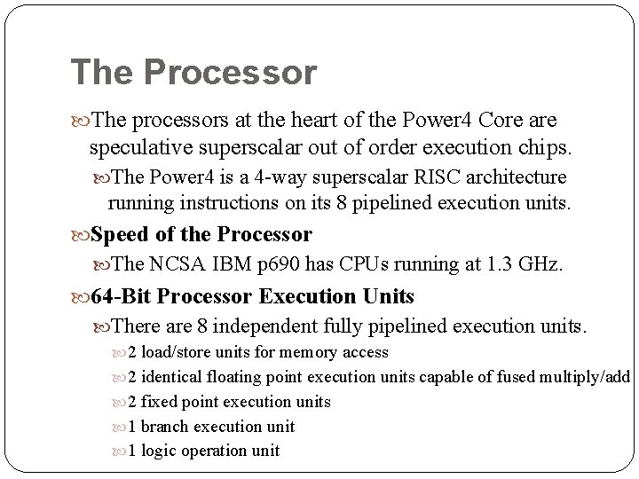 The Processor The processors at the heart of the Power 4 Core are speculative