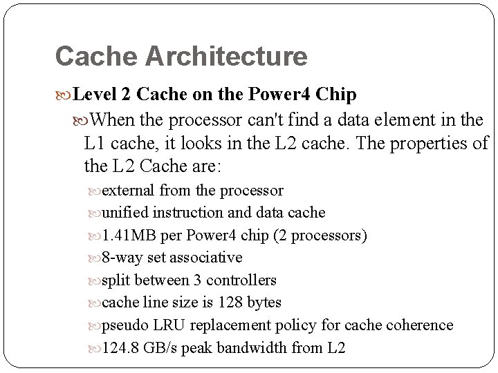 Cache Architecture Level 2 Cache on the Power 4 Chip When the processor can't