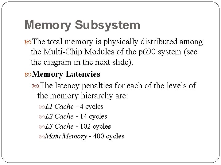 Memory Subsystem The total memory is physically distributed among the Multi-Chip Modules of the