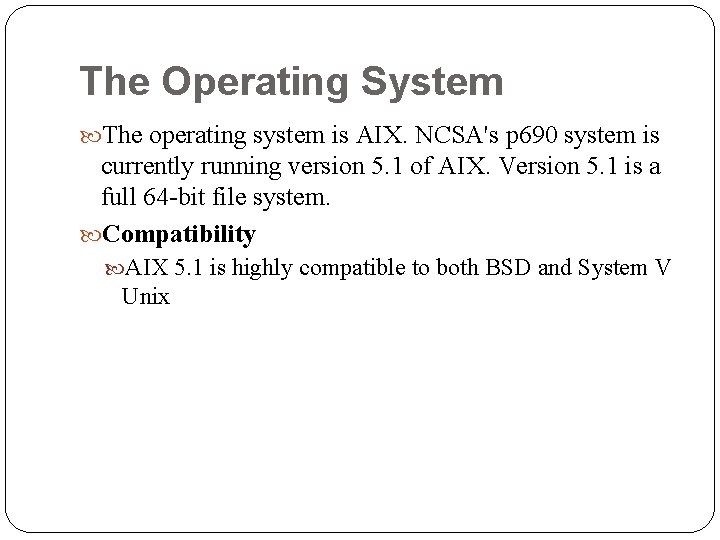 The Operating System The operating system is AIX. NCSA's p 690 system is currently