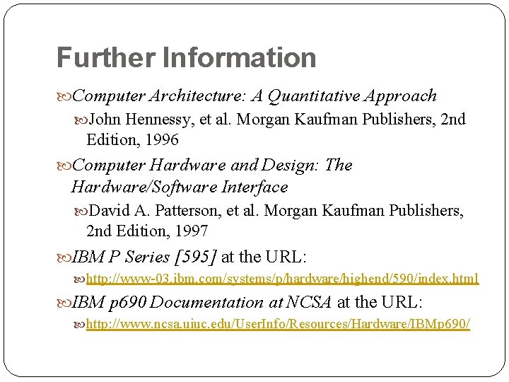 Further Information Computer Architecture: A Quantitative Approach John Hennessy, et al. Morgan Kaufman Publishers,
