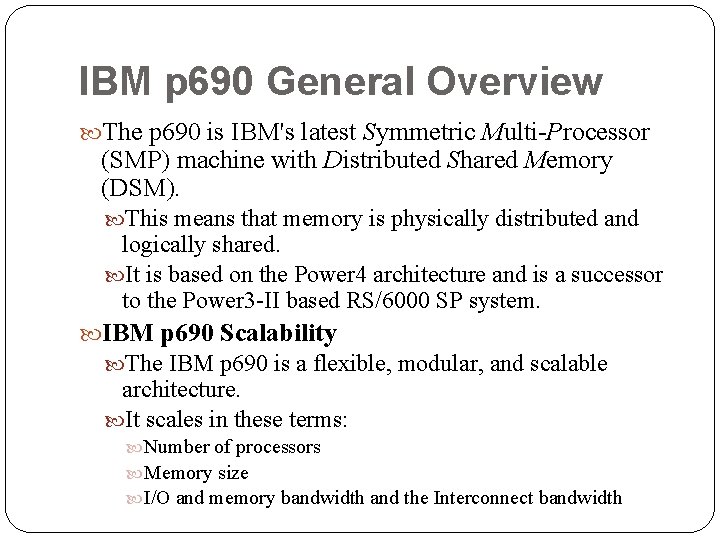IBM p 690 General Overview The p 690 is IBM's latest Symmetric Multi-Processor (SMP)
