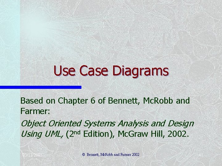 Use Case Diagrams Based on Chapter 6 of Bennett, Mc. Robb and Farmer: Object