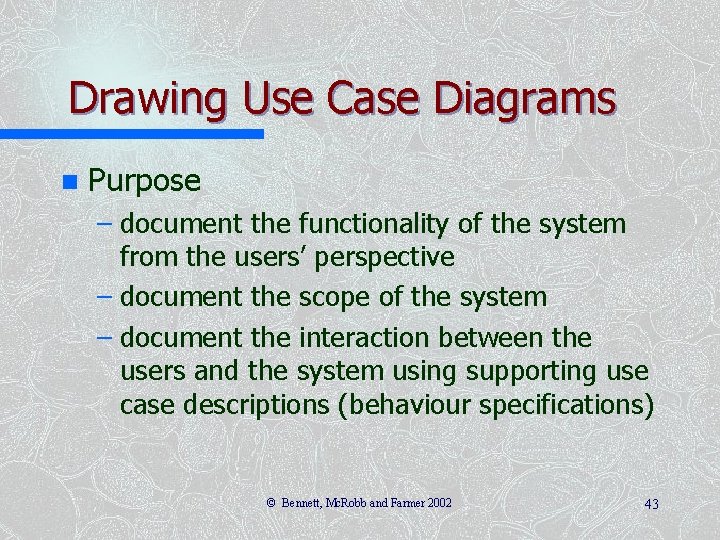 Drawing Use Case Diagrams n Purpose – document the functionality of the system from