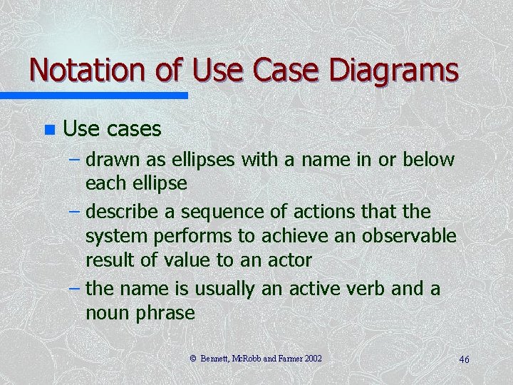 Notation of Use Case Diagrams n Use cases – drawn as ellipses with a