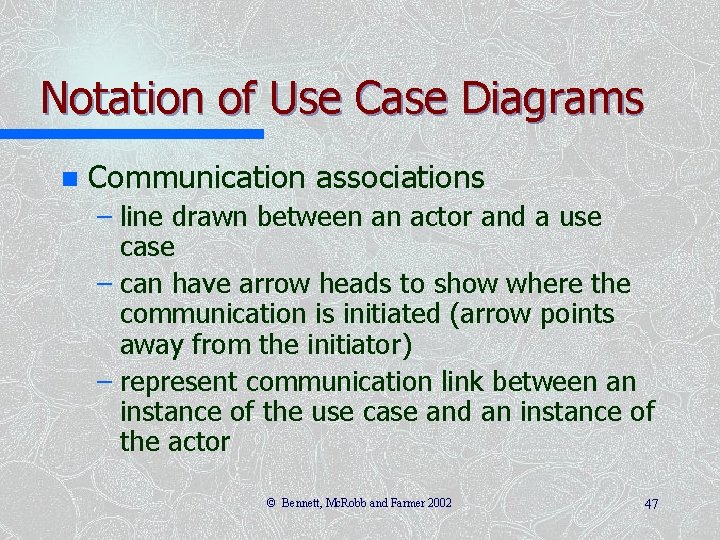 Notation of Use Case Diagrams n Communication associations – line drawn between an actor