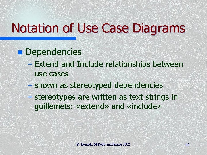 Notation of Use Case Diagrams n Dependencies – Extend and Include relationships between use