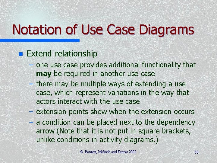 Notation of Use Case Diagrams n Extend relationship – one use case provides additional