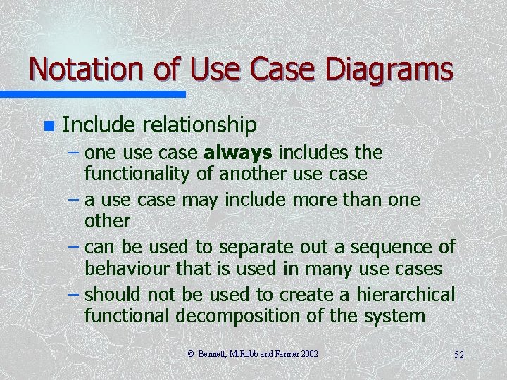 Notation of Use Case Diagrams n Include relationship – one use case always includes