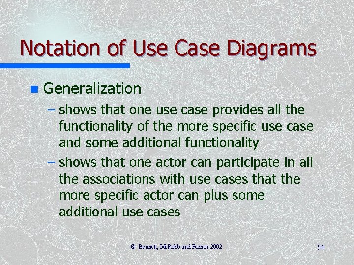 Notation of Use Case Diagrams n Generalization – shows that one use case provides