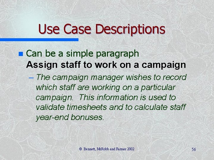 Use Case Descriptions n Can be a simple paragraph Assign staff to work on