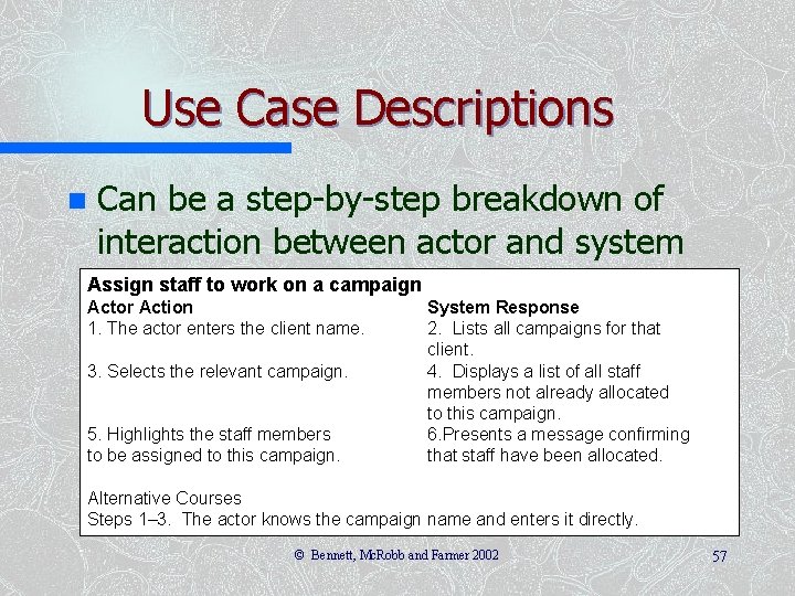 Use Case Descriptions n Can be a step-by-step breakdown of interaction between actor and