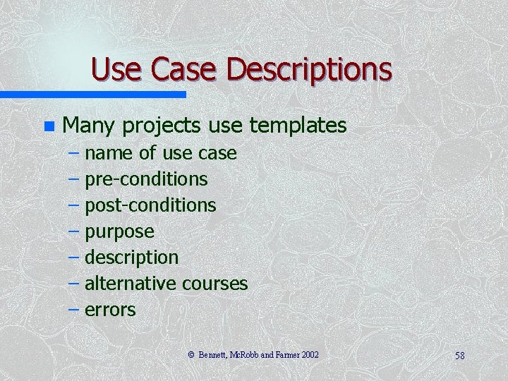 Use Case Descriptions n Many projects use templates – name of use case –
