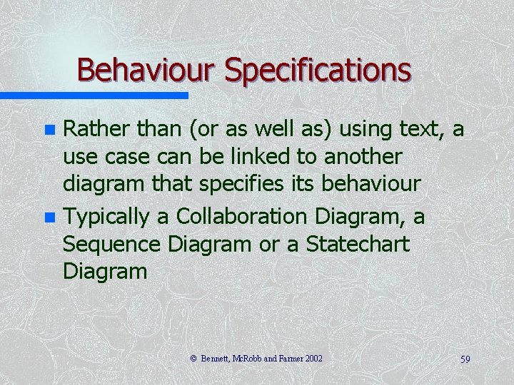 Behaviour Specifications Rather than (or as well as) using text, a use can be