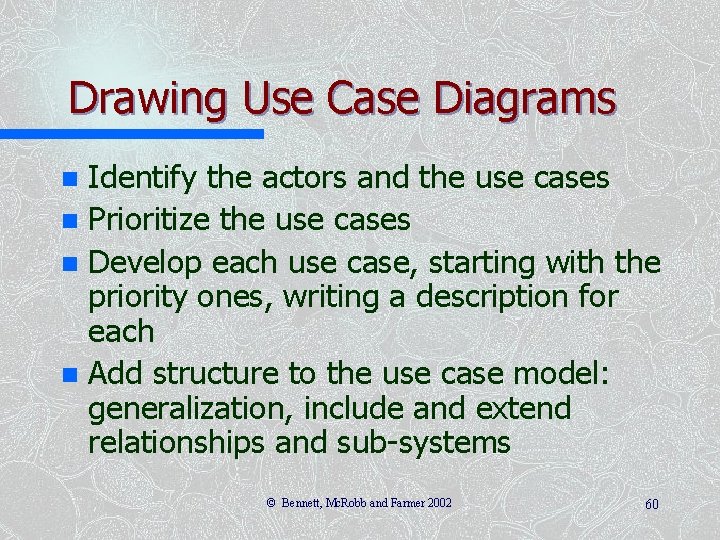 Drawing Use Case Diagrams Identify the actors and the use cases n Prioritize the