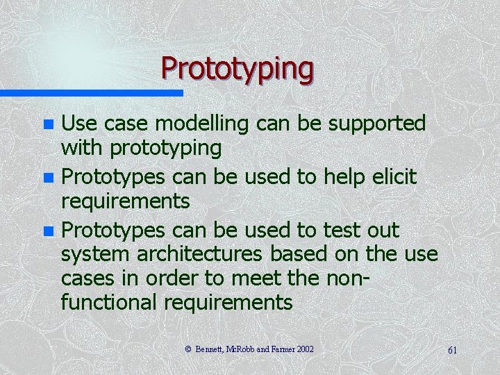Prototyping Use case modelling can be supported with prototyping n Prototypes can be used