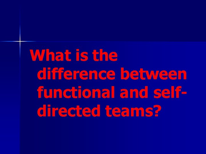 What is the difference between functional and selfdirected teams? 