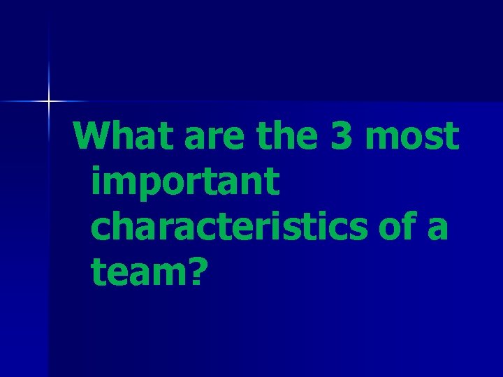 What are the 3 most important characteristics of a team? 