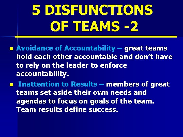 5 DISFUNCTIONS OF TEAMS -2 n n Avoidance of Accountability – great teams hold