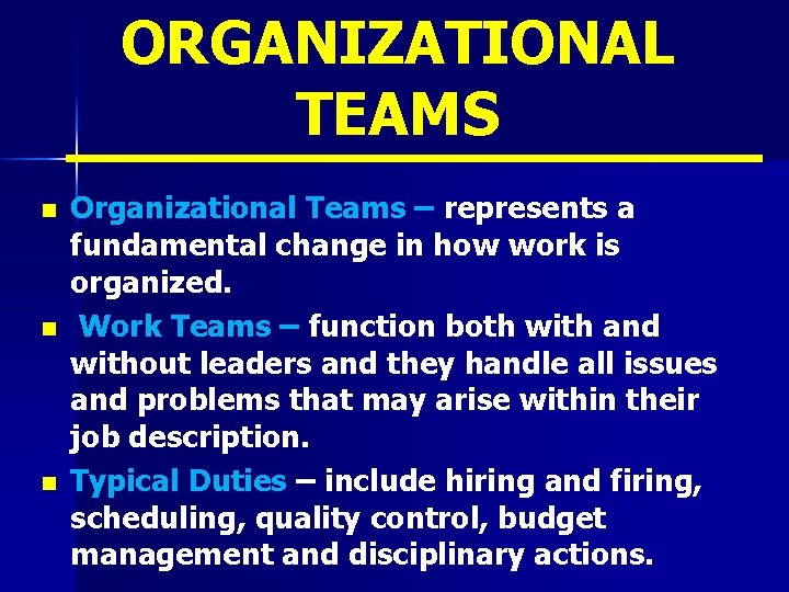 ORGANIZATIONAL TEAMS n n n Organizational Teams – represents a fundamental change in how