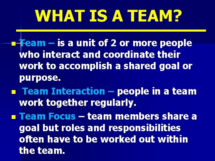 WHAT IS A TEAM? Team – is a unit of 2 or more people