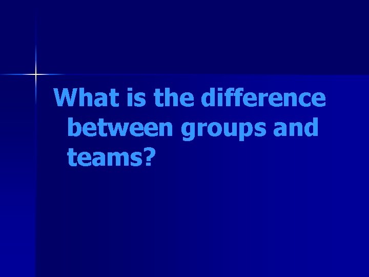 What is the difference between groups and teams? 