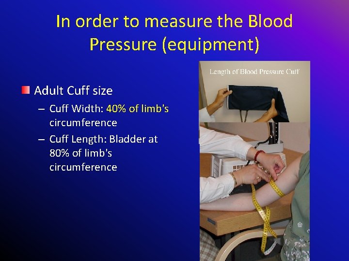 In order to measure the Blood Pressure (equipment) Adult Cuff size – Cuff Width: