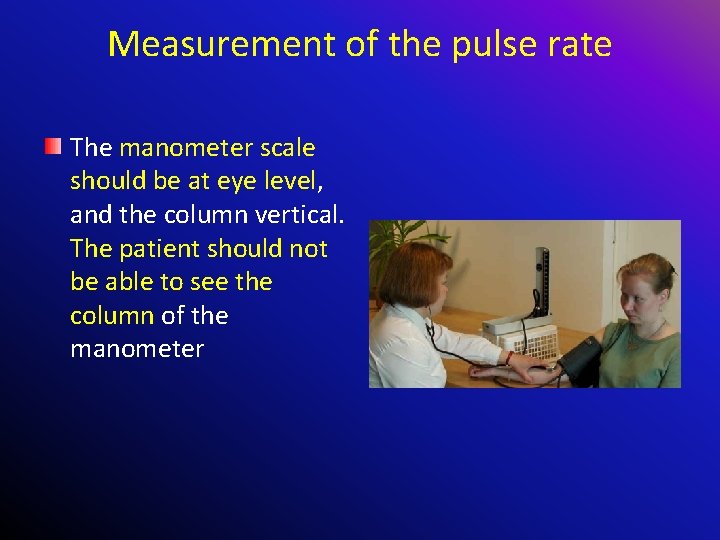 Measurement of the pulse rate The manometer scale should be at eye level, and