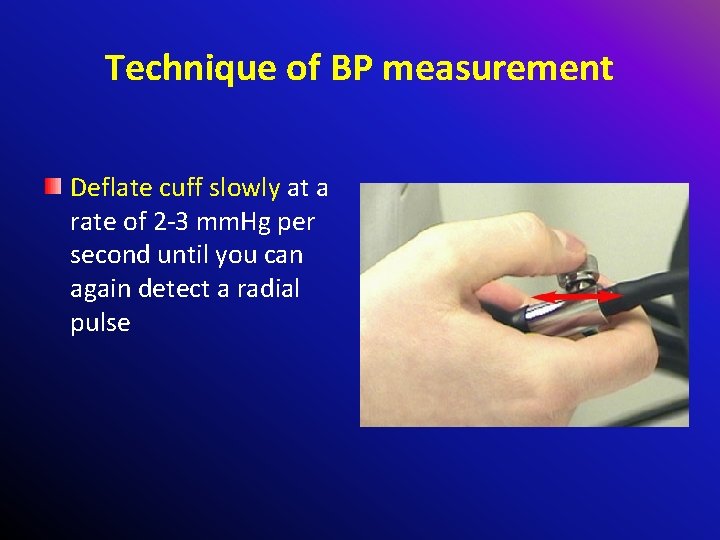 Technique of BP measurement Deflate cuff slowly at a rate of 2 -3 mm.