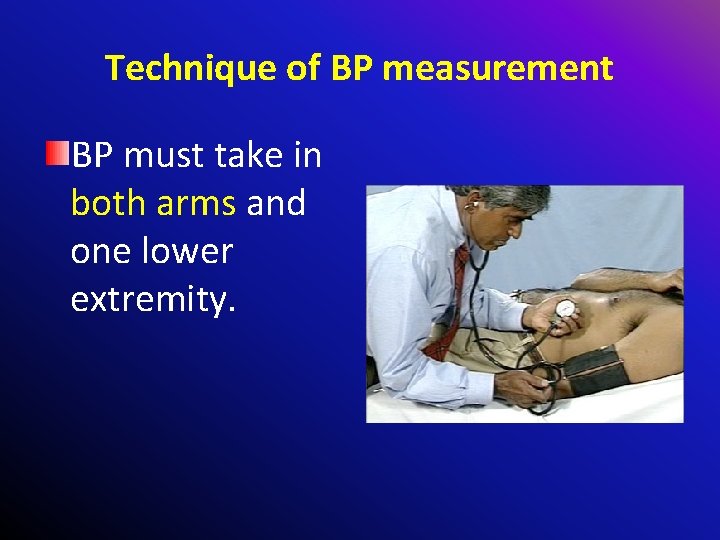 Technique of BP measurement BP must take in both arms and one lower extremity.