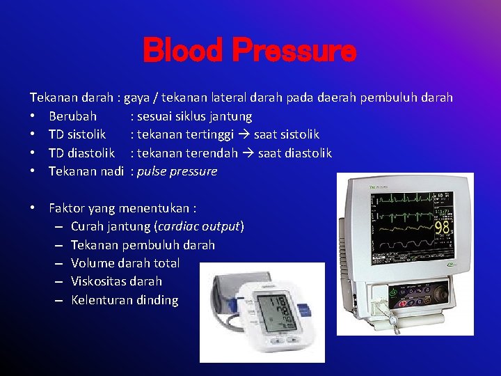 Blood Pressure Tekanan darah : gaya / tekanan lateral darah pada daerah pembuluh darah