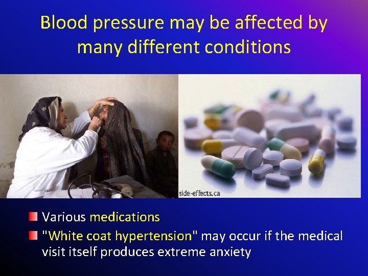 Blood pressure may be affected by many different conditions Various medications "White coat hypertension"