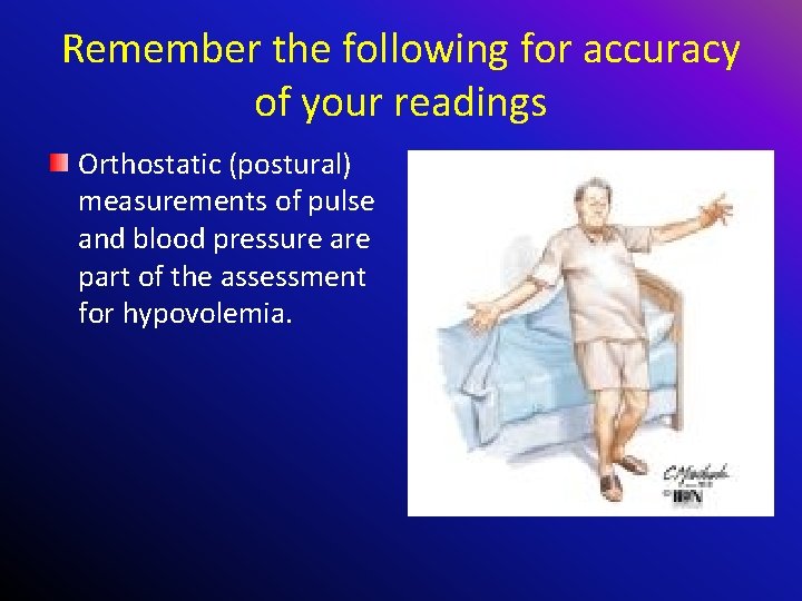 Remember the following for accuracy of your readings Orthostatic (postural) measurements of pulse and