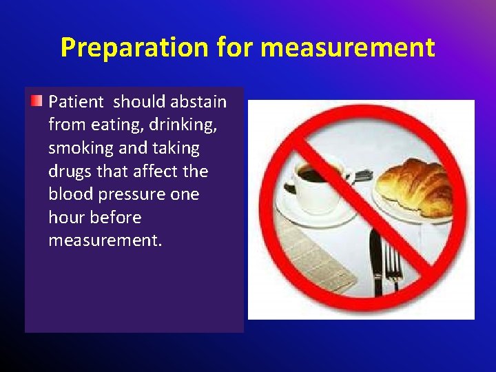 Preparation for measurement Patient should abstain from eating, drinking, smoking and taking drugs that