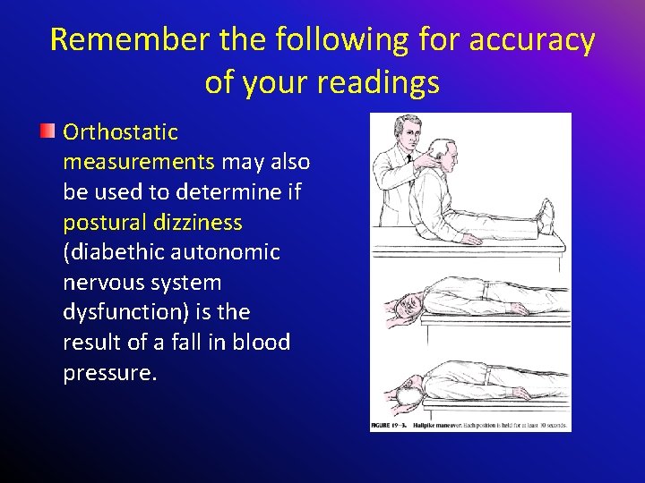 Remember the following for accuracy of your readings Orthostatic measurements may also be used