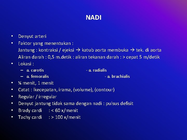 NADI • Denyut arteri • Faktor yang menentukan : Jantung : kontraksi / ejeksi