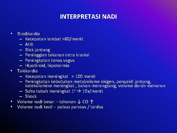 INTERPRETASI NADI • Bradikardia – Kecepatan lambat <60/menit – Atlit – Blok jantung –