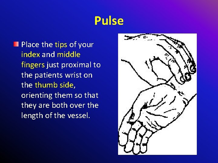 Pulse Place the tips of your index and middle fingers just proximal to the